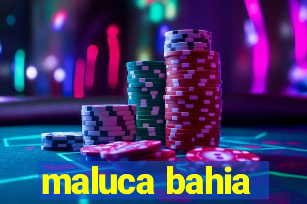 maluca bahia